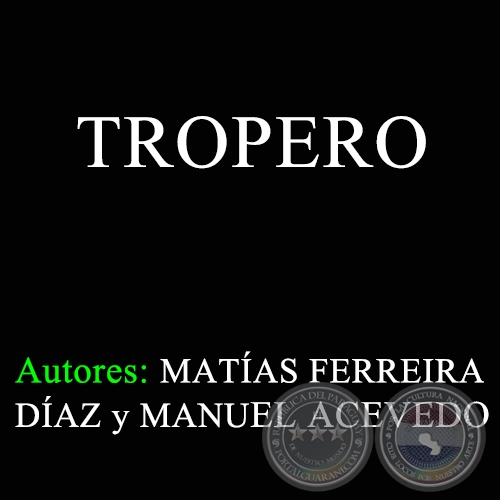 TROPERO - Autores: MATAS FERREIRA DAZ y MANUEL ACEVEDO